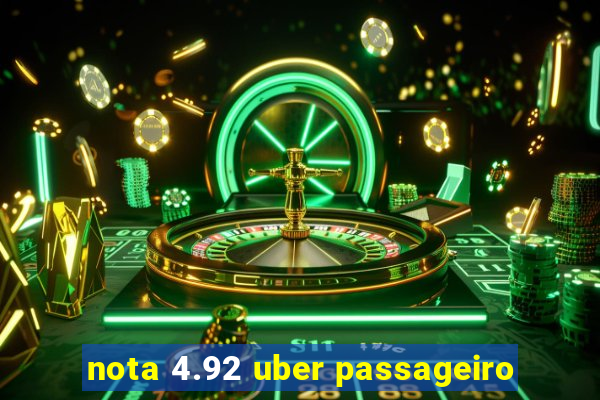 nota 4.92 uber passageiro